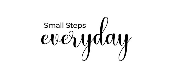 Small steps everyday handwritten slogan on white background. Brush calligraphy banner. Illustration quote for banner, card or t-shirt print design. Message inspiration.