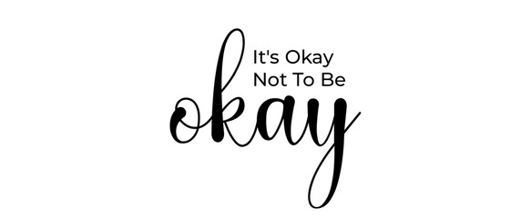It's okay not to be okay handwritten slogan on white background. Brush calligraphy banner. Illustration quote for banner, card or t-shirt print design. Message inspiration.