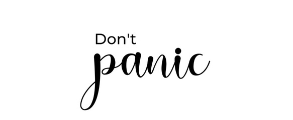 Don't panic handwritten slogan on white background. Brush calligraphy banner. Illustration quote for banner, card or t-shirt print design. Message inspiration.