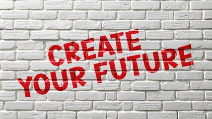 Fototapeta premium Create Your Future - Inspirational Message on Brick Wall.