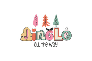 Jingle all the way, Retro Christmas Quote Typography SVG Sublimation T shirt Design