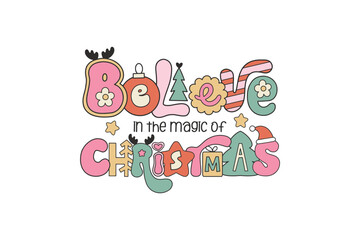 Believe in the magic of Christmas, Retro Christmas Quote Typography SVG Sublimation T shirt Design