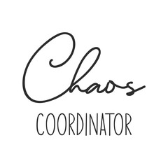 Chaos coordinator funny slogan inscription. Teacher vector quote. Illustration for prints on t-shirts and bags, posters, cards. Isolated on white background. Motivational phrase.