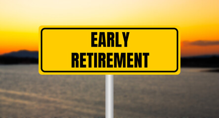 Early retirement message written on yellow sign with blurry lake background. Conceptual early retirement symbol. Copy space.