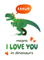 Roar means I love you in dinosaur - funny cartoon dinosaur. It can be used for card, mug, poster, t-shirts, phone case etc. Vector hand drawn illustration.