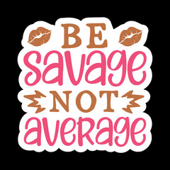 Be Savage Not Average