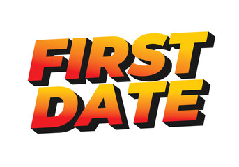 First date. Text effect in 3D style with modern colors