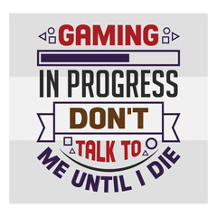 Gaming Svg, Gaming in Progress Don't Talk to Me Until I Die Svg, Funny Gamer Svg, Gamer Sayings Quotes, Video Games svg, Game Controller Svg, Gamer Svg,
