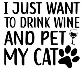 I Just Want To Drink Wine And Pet My Cat Svg, Wine,Drinking,Wine glass, Funny,Wine Sayings,Beer,wine Time,Wine Quotes,Love Wine