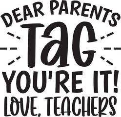 Dear Parents Tag You're It Love Teachers