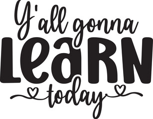 Y'all Gonna Learn Today