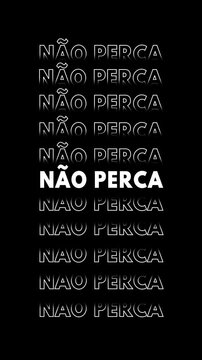 V&iacute;deo vertical com a frase "n&atilde;o perca" repetida em branco, contornada, e com efeito glitch, multiplicada para cima e para baixo.