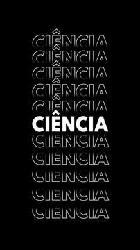 Anima&ccedil;&atilde;o vertical com a palavra 'ci&ecirc;ncia' multiplicada e contornada em branco sobre fundo preto com efeito glitch.
