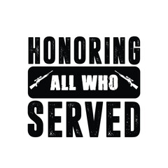 Honoring All Who Served Typography T-shirt Design Vector, Veteran Shirt,  Military Quotes typography,  Veteran Illustration