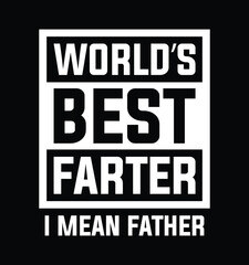 Obraz premium World's Best Farter I Mean Father. Funny Father's Day T-shirt Design