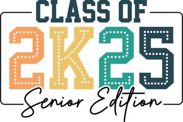Senior Class of 2025 svg, Graduation Design 2025 svg, Senior 2k25 Design, Senior Mom 2025, In my senior era