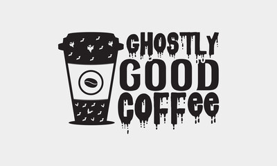 Ghostly Good Coffee - Halloween Coffee Cup T-shirt Design, Hand-Drawn Lettering, Spooky Calligraphy Phrase Isolated on White Background, Vector Typography Element.