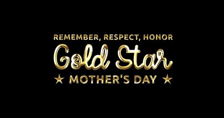 Gold Star Mother's Day calligraphy animation in gold color and alpha matte. Handwritten text animated with alpha channel. Great for Remembering, respecting, and honoring Gold Star Mothers Day.