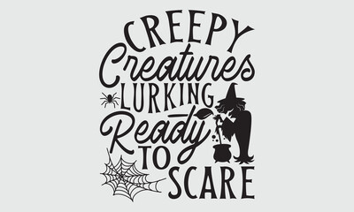 Creepy Creatures Lurking Ready To Scare, Halloween T-shirt design with hand drawn lettering and calligraphy, Simple yet striking illustration for spooky apparel, stickers, mugs, posters, and festive a