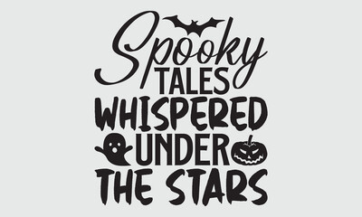 Spooky Tales Whispered Under The Stars - Halloween T Shirt Design, Hand drawn lettering phrase, Cutting and Silhouette, card, Typography Vector illustration for poster, banner, flyer and mug.