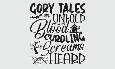 Gory Tales Unfold Blood Curdling Screams Heard - Halloween T Shirt Design, Hand drawn lettering and calligraphy, Cutting and Silhouette, file, poster, banner, flyer and mug.