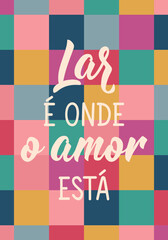Translation from Portuguese - Home is where love is. Ink illustration. Perfect design for greeting cards, posters and social media. Brazilian Lettering.