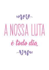 Translation from Portuguese - Our fight is every day. Greeting card with hand drawn lettering.