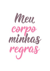 Translation from Portuguese - My body my rules. Perfect design for greeting cards, posters and social media. Brazilian Lettering.