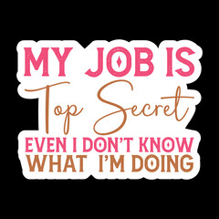 My Job Is Top Secret Even I Don't Know What ‘I'm Doing