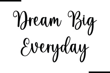 Dream Big Everyday Saying Typography Text Art