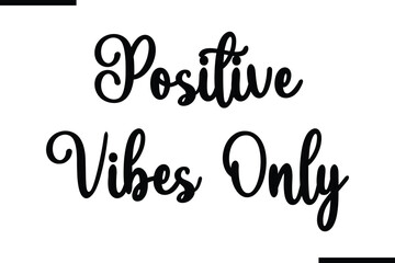 Positive Vibes Only Saying Typography Text Art