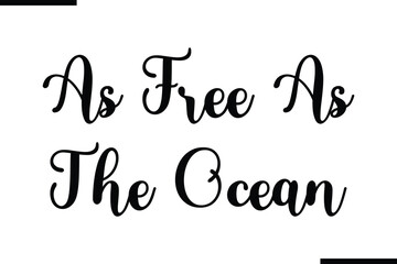 As Free As The Ocean Saying Typography Text Art