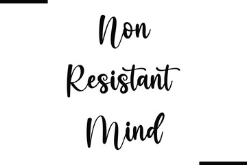 Non Resistant Mind Saying Typography Text Art