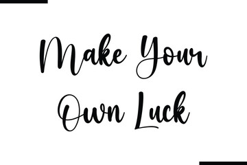 Make Your Own Luck Saying Typography Text Art