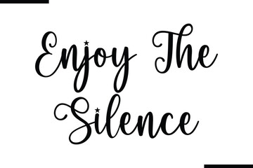 Fototapeta premium Enjoy The Silence Saying Typography Text Art