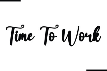 Time To Work Beautiful Typography Text Quote 