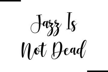 Jazz Is Not Dead Text Typography Element