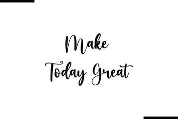 Make Today Great Text Typography Element