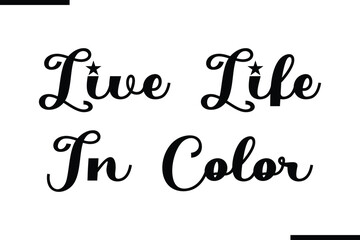 Live Life In Color Modern Black Text Typography