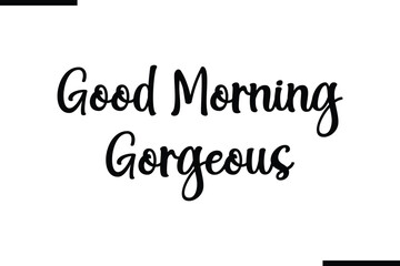 Good Morning Gorgeous Modern Black Text Typography