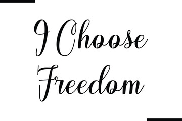 I Choose Freedom Stylish Typography Black Text