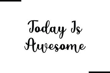 Today Is Awesome Stylish Typography Black Text