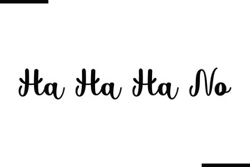 Ha Ha Ha No Stylish Typography Black Text