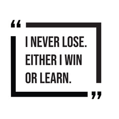 I never lose, either i win or learn, inspirational design quote, motivational quotes, typography illustration lettering quotes