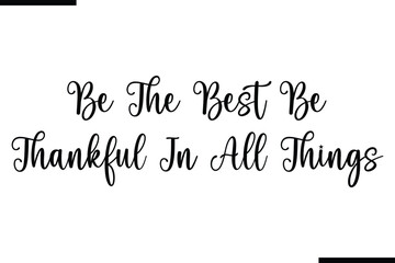 Calligraphy Black Text Be The Best Be Thankful In All Things