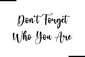 Don't Forget Who You Are Calligraphy Black Text