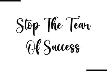 Stop The Fear Of Success Calligraphy Black Text