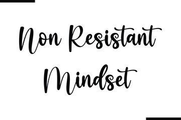 Non Resistant Mindset Calligraphy Black Text