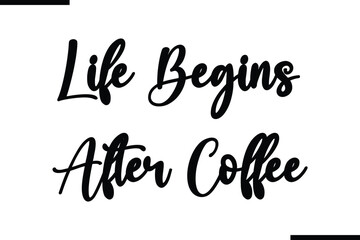 Life Begins After Coffee Calligraphy Black Text