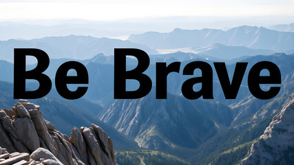 “Be Brave” text in a bold, daring font over a rocky mountain view. Generative AI